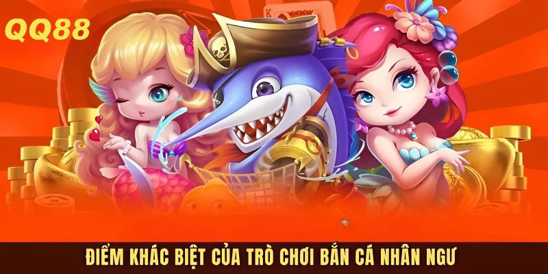 Sự khác biệt của bắn cá nhân ngư