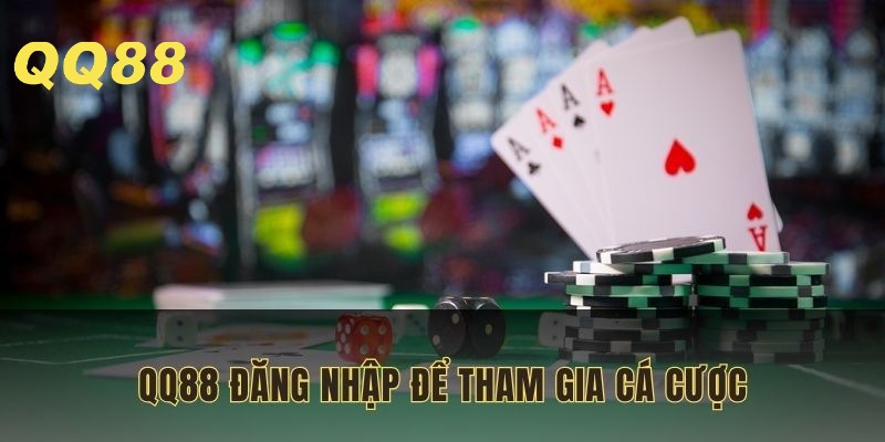QQ88 đăng nhập để được tự do tham gia cá cược